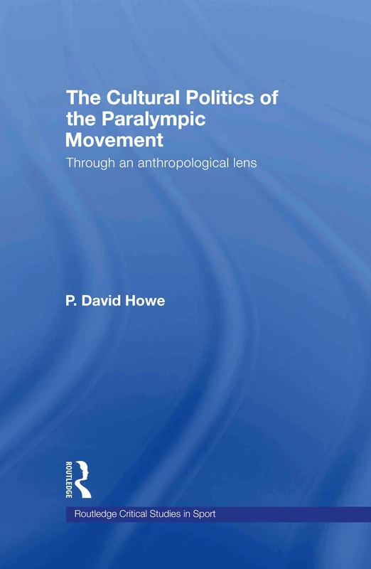 Routledge The Cultural Politics of the Paralympic Movement
