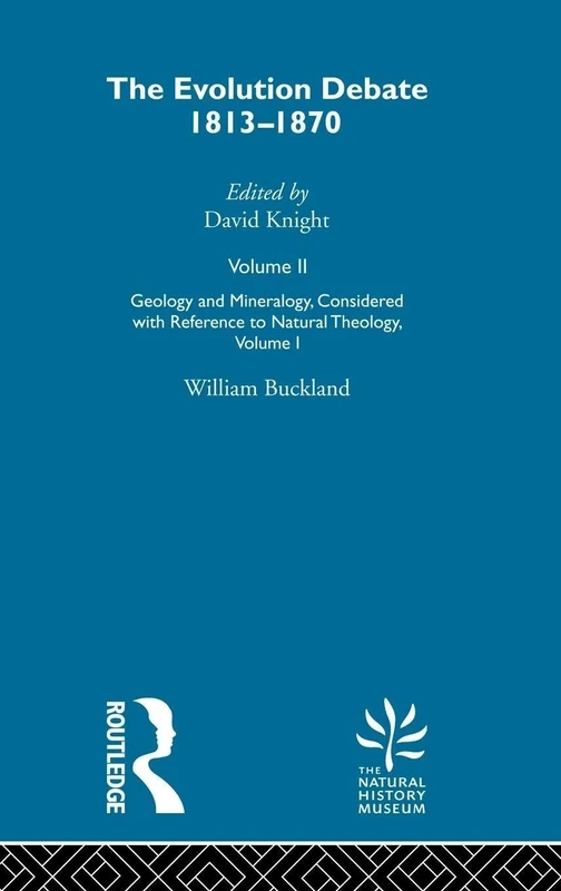 Geology & Mineralogy, Considered with Reference to Natural Theology, Volume I, 1836: The Evolution Debate, 1813-1870: 1