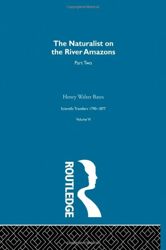 The Naturalist on the River Amazons Vol II: Scientific Travellers VI: 2 (Scientific Travellers, 1790-1877, 6)