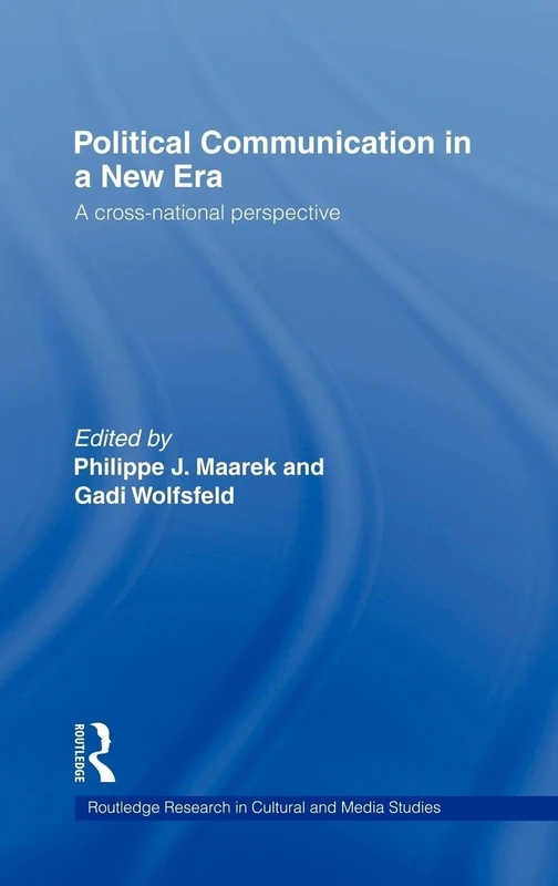 Political Communication in a New Era: A Cross-National Perspective (Routledge Research in Cultural and Media Studies)