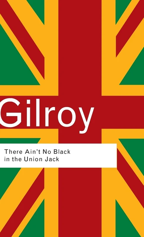 There Ain't No Black in the Union Jack: The cultural politics of race and nation (Routledge Classics) - Image 1