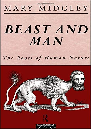 Beast and Man: The Roots of Human Nature (Routledge Classics)