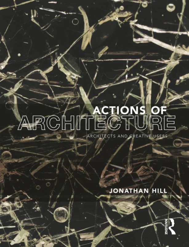 Actions of Architecture: Architects and Creative Users