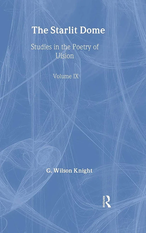 The Starlight Dome: Studies in the Poetry of Vision: 9 (G. Wilson Knight Collected Works) - Image 1