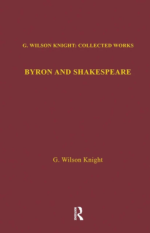 Byron & Shakespeare - Wils Kni: 11 (G. Wilson Knight Collected Works)