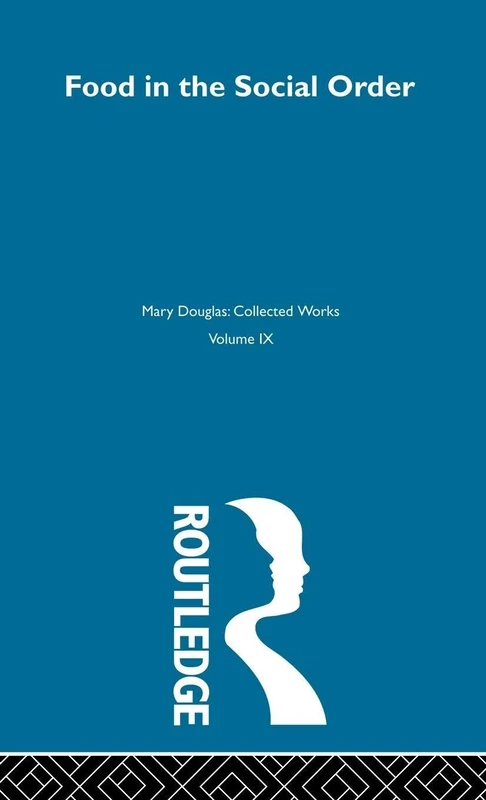 Food in the Social Order: Mary Douglas Collected Works: 9