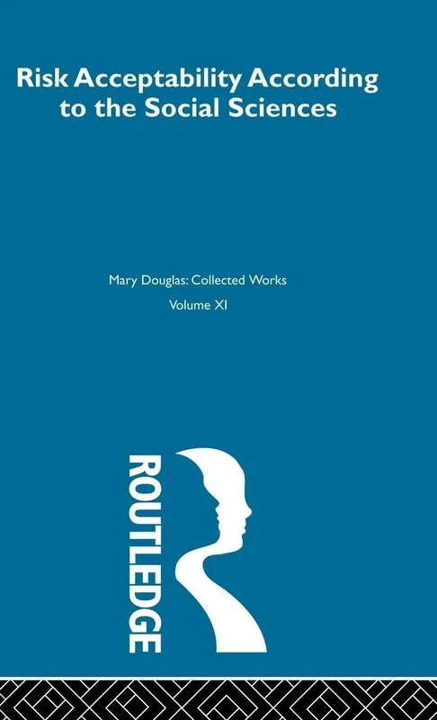 Risk and Acceptability: Risk Acceptability According to the Social Sciences: 11 (Mary Douglas: Collected Works)