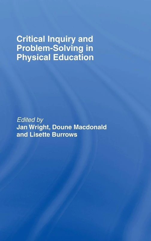 Critical Inquiry and Problem Solving in Physical Education: Working with Students in Schools