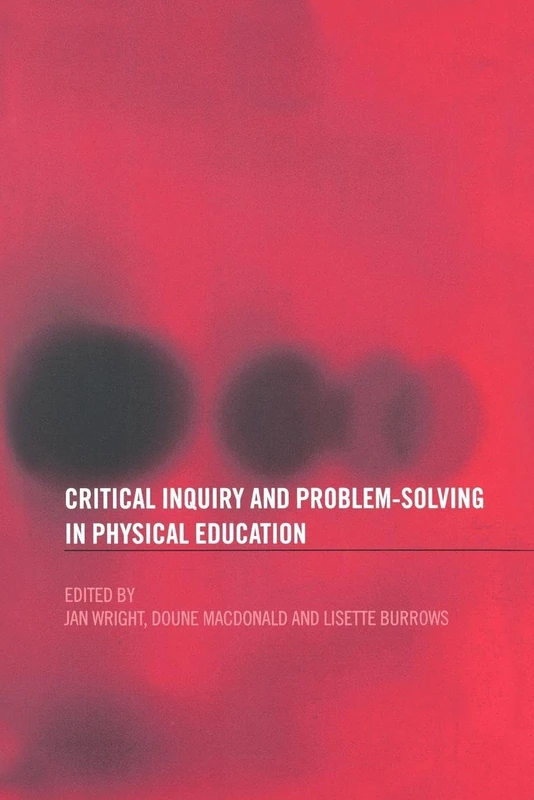 Critical Inquiry and Problem Solving in Physical Education: Working with Students in Schools