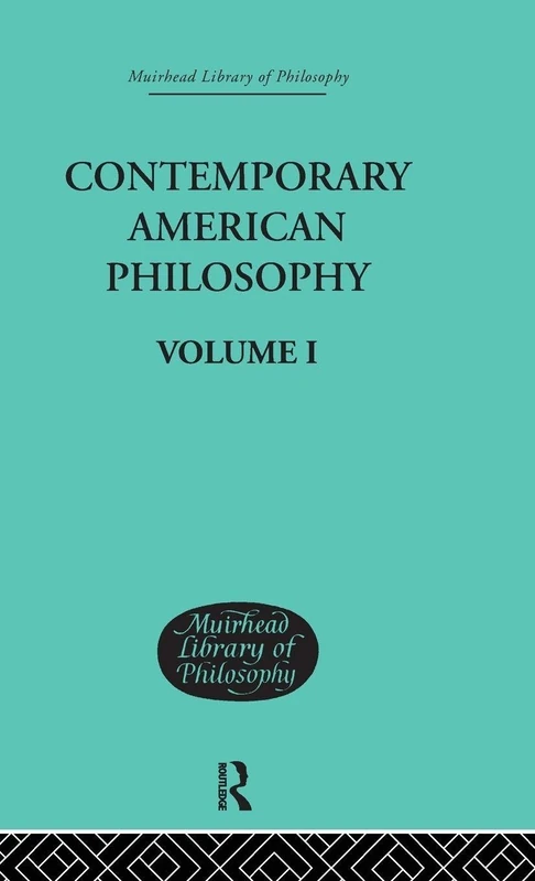 Contemporary American Philosophy: Personal Statements Volume I (Muirhead Library of Philosophy)