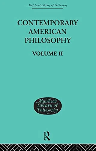 Contemporary American Philosophy: Personal Statements Volume II (Muirhead Library of Philosophy: 20th Century Philosophy)