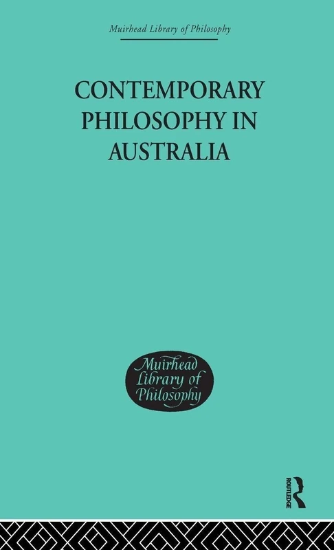 Contemporary Philosophy in Australia (Muirhead Library of Philosophy)