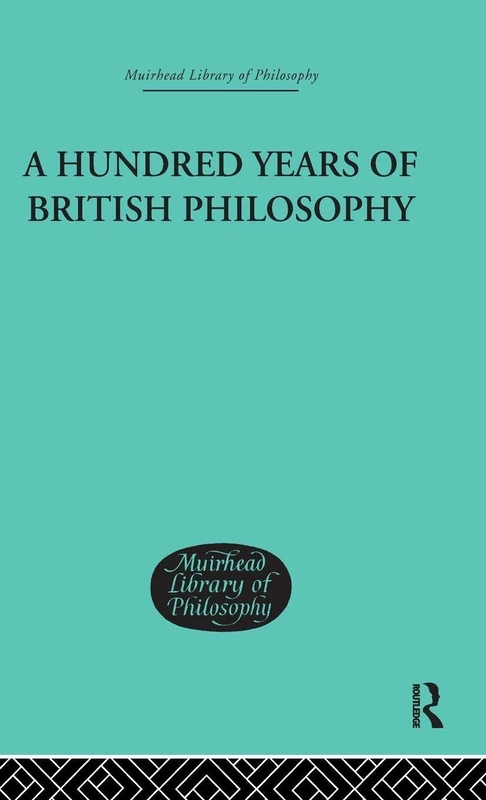A Hundred Years of British Philosophy (Muirhead Library of Philosophy)