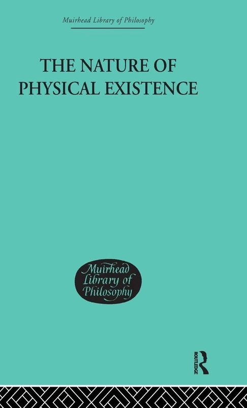 The Nature of Physical Existence (Muirhead Library of Philosophy)
