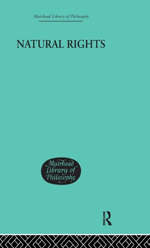 Natural Rights: A Criticism of Some Political and Ethical Conceptions (Muirhead Library of Philosophy)