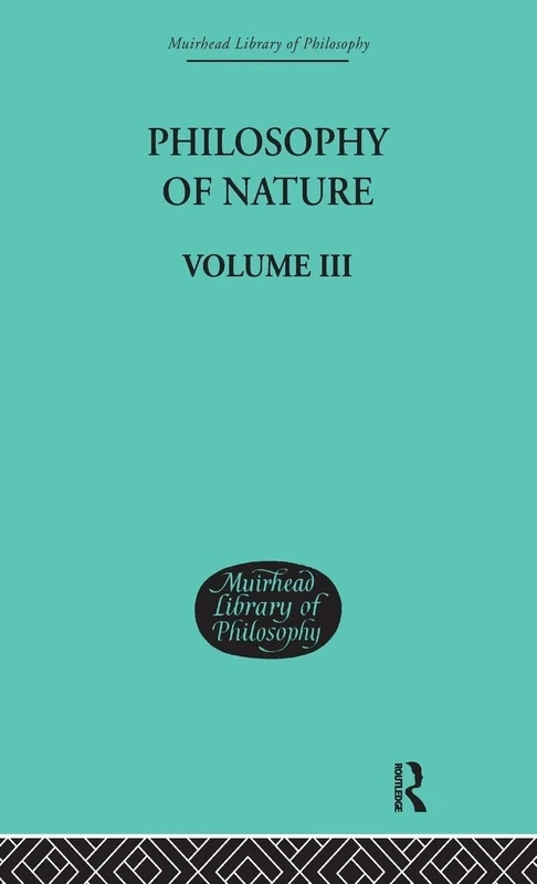 Hegel's Philosophy of Nature: Volume III (Muirhead Library of Philosophy)