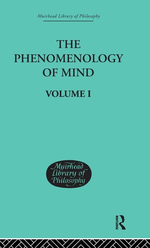 The Phenomenology of Mind: Volume I (Muirhead Library of Philosophy)