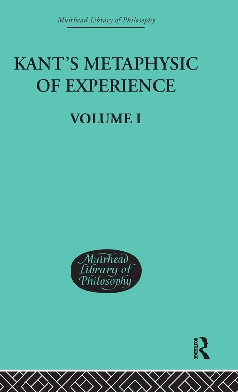 Kant's Metaphysic of Experience: Volume I (Muirhead Library of Philosophy)