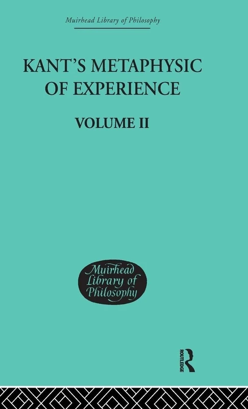 Kant's Metaphysic of Experience: Volume II (Muirhead Library of Philosophy)