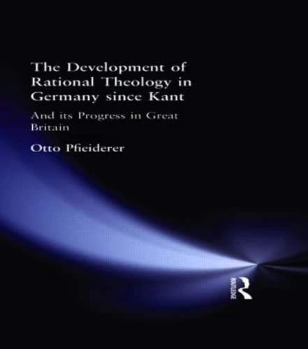 The Development of Rational Theology in Germany since Kant: And its Progress in Great Britain since 1825 - Image 1