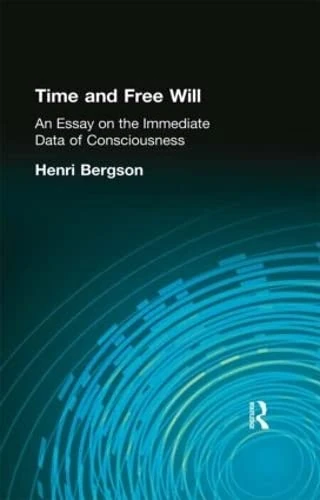 Time and Free Will: An Essay on the Immediate Data of Consciousness (Muirhead Library of Philosophy)