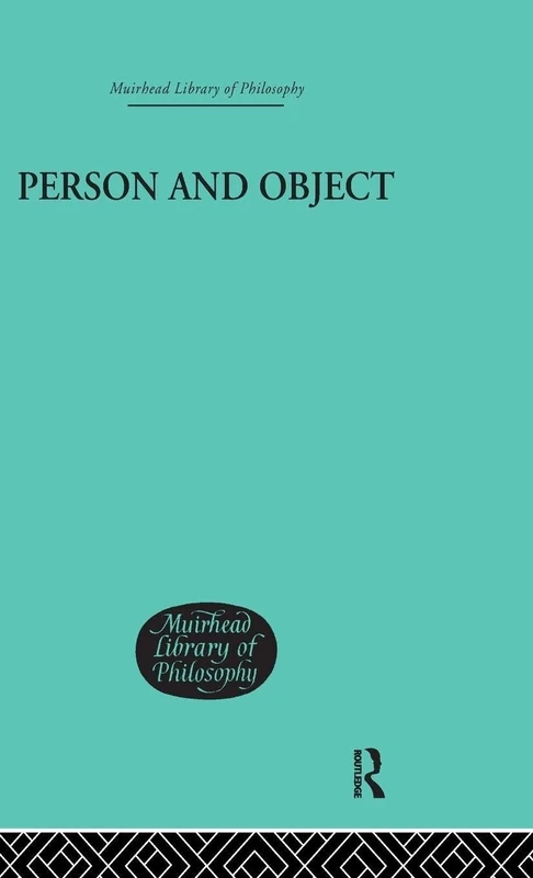 Person and Object: A Metaphysical Study: 059 (Muirhead Library of Philosophy)
