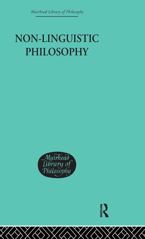 Non-Linguistic Philosophy (Muirhead Library of Philosophy)
