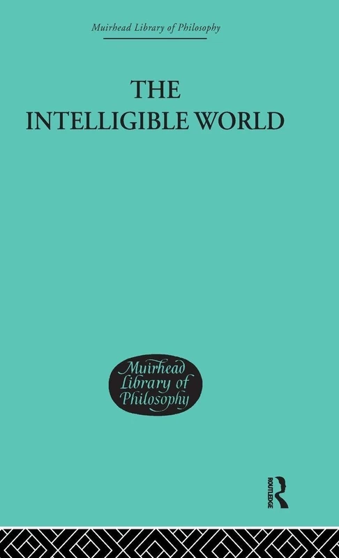 Routledge - The Intelligible World: Metaphysics and Value