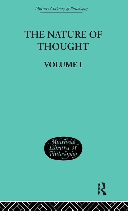 The Nature of Thought: Volume I (Muirhead Library of Philosophy)