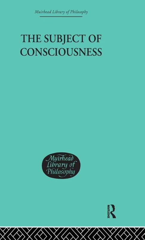 The Subject of Consciousness: 077 (Muirhead Library of Philosophy)