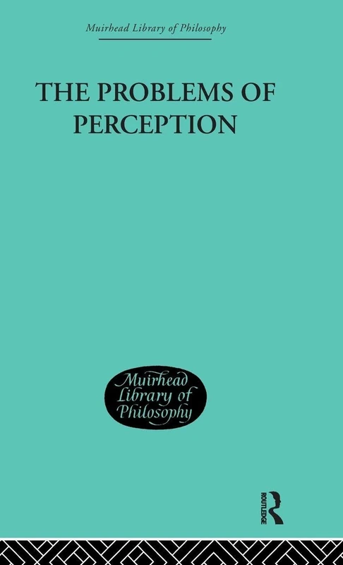 The Problems of Perception: 11 (Muirhead Library of Philosophy)