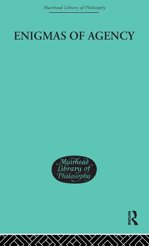 Enigmas of Agency: Studies in the Philosophy of Human Action