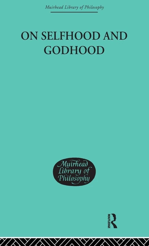 On Selfhood and Godhood: 02 (Muirhead Library of Philosophy)