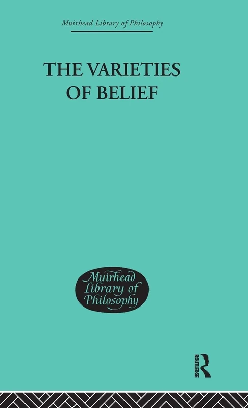 Routledge - The Varieties of Belief (Muirhead Library of Philosophy)