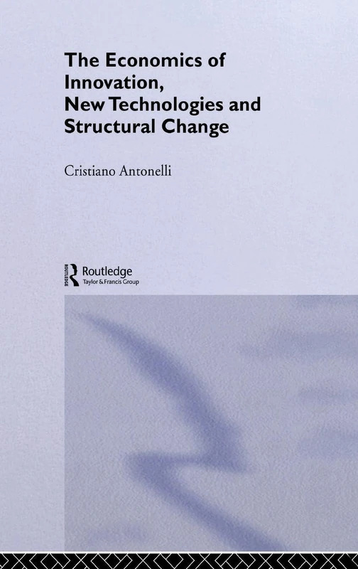 The Economics of Innovation, New Technologies and Structural Change (Routledge Studies in Global Competition)