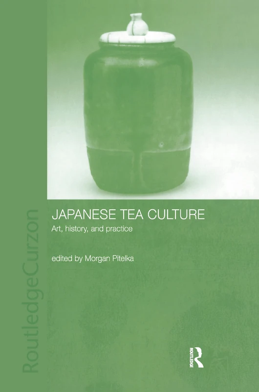 Routledge Japanese Tea Culture: Art, History and Practice