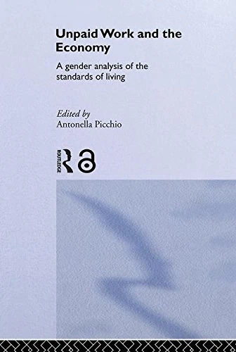 Unpaid Work and the Economy: A Gender Analysis of the Standards of Living (Routledge Frontiers of Political Economy)