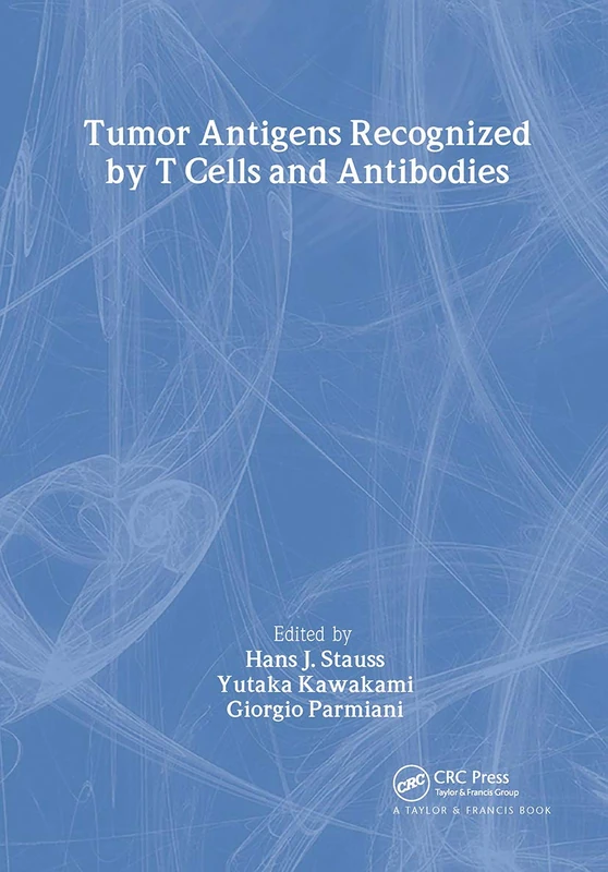 Tumor Antigens Recognized by T Cells and Antibodies: 3 (Tumour Immunology and Immunotherapy Series)