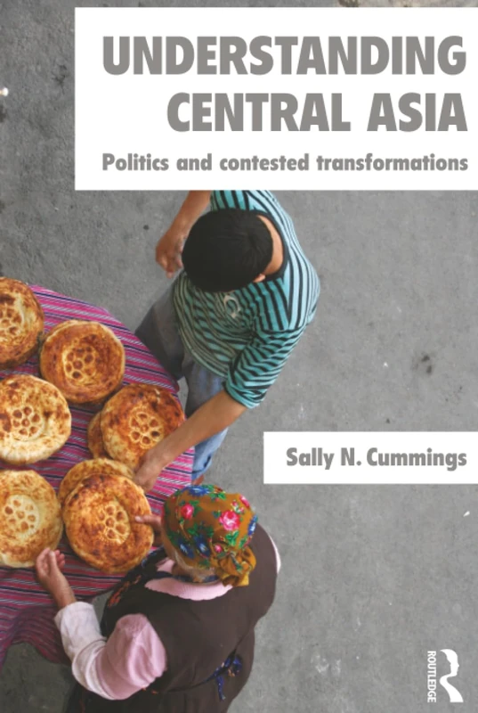 Understanding Central Asia: Politics and Contested Transformations