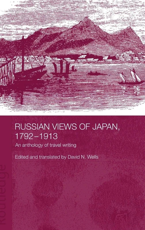 Russian Views of Japan, 1792-1913: An Anthology of Travel Writing (Routledge Studies in the Modern History of Asia)