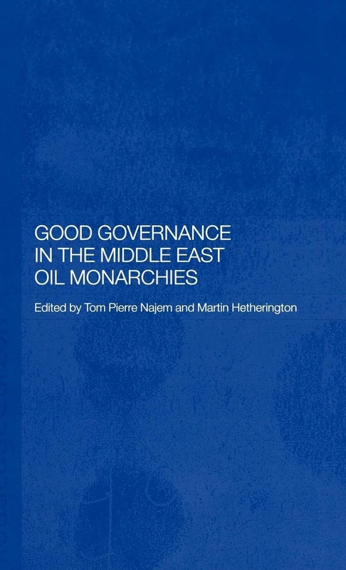 Good Governance in the Middle East Oil Monarchies: 4 (Durham Modern Middle East and Islamic World Series)