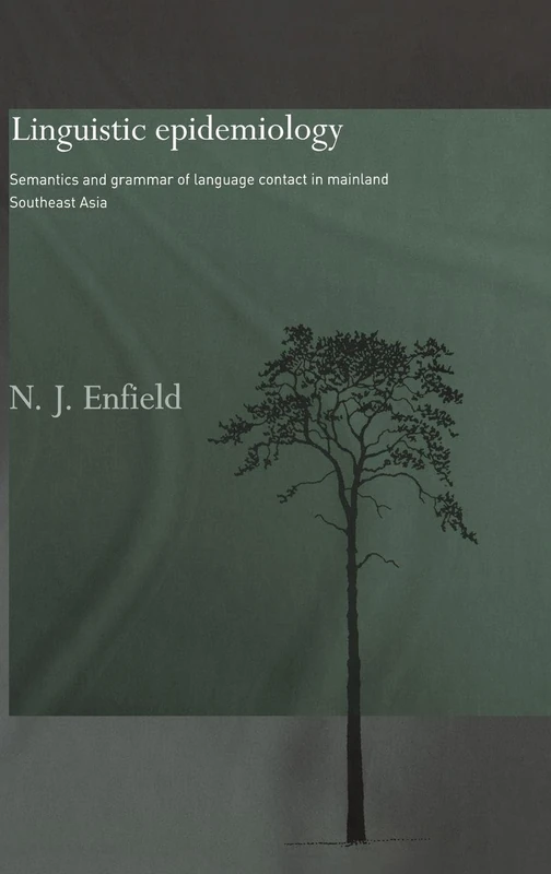 Linguistic Epidemiology: Semantics and Grammar of Language Contact in Mainland Southeast Asia: 2 (Routledge Studies in Asian Linguistics)