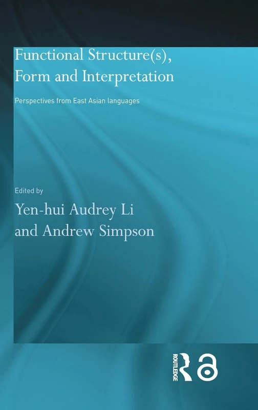 Functional Structure(s), Form and Interpretation: Perspectives from East Asian Languages (Routledge Studies in Asian Linguistics)