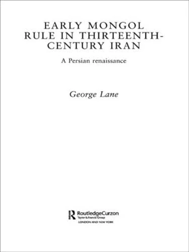 Routledge Early Mongol Rule in Thirteenth-Century Iran Book
