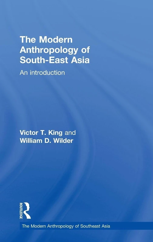 The Modern Anthropology of South-East Asia: An Introduction