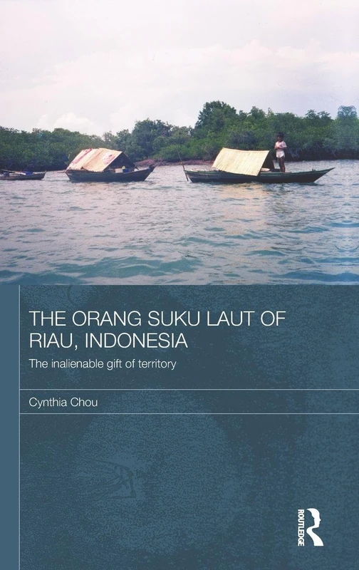 The Orang Suku Laut of Riau, Indonesia: The inalienable gift of territory (The Modern Anthropology of Southeast Asia)