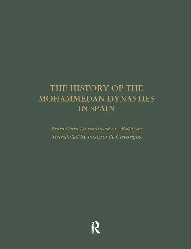 The History of the Mohammedan Dynasties in Spain (Royal Asiatic Society Books)