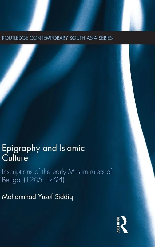 Routledge Epigraphy and Islamic Culture: Bengal Inscriptions