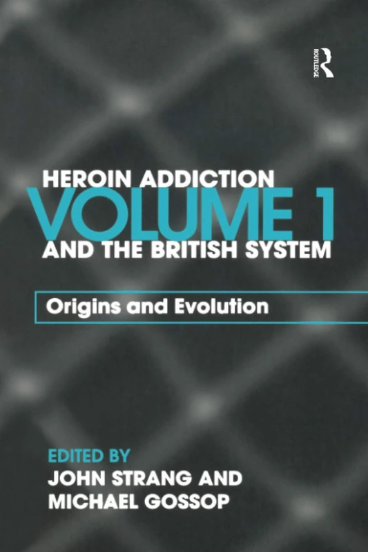Heroin Addiction and the British System, Vol. 1: Origins and Evolution