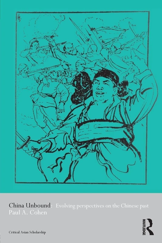 China Unbound: Evolving Perspectives on the Chinese Past (Asia's Transformations/Critical Asian Scholarship)